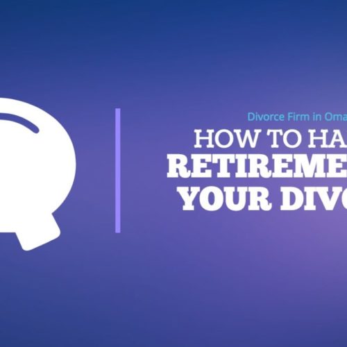 Omaha Divorce Retirement